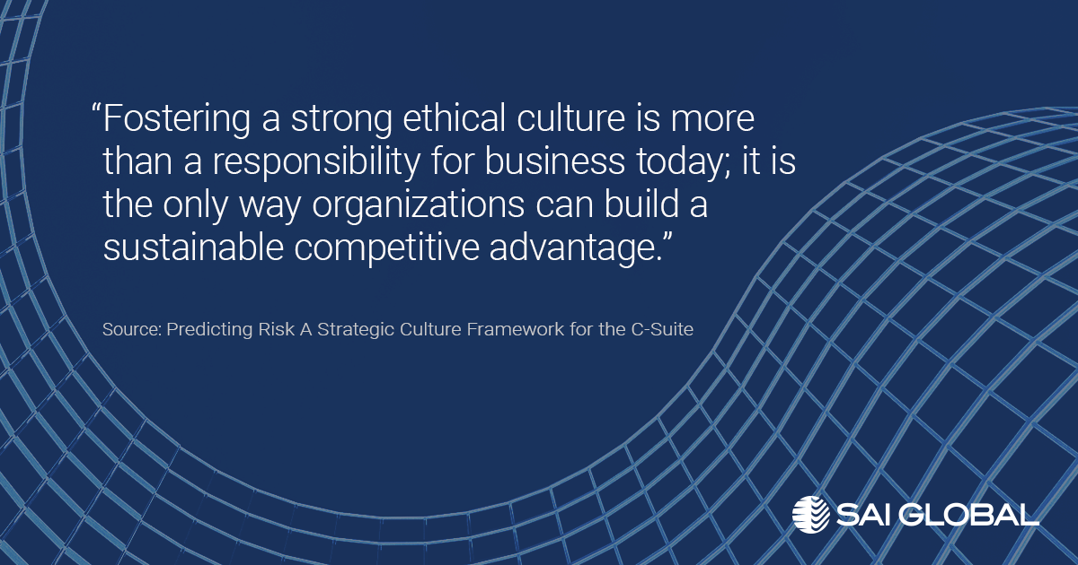 "Fostering a strong ethical culture is more than a responsibility for business today; it is the only way organizations can build a sustainable competitive advantage."